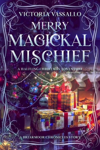 Merry Magickal Mischief: A Halfling Christmas Adventure (A Briarmoor Chronicles Story)