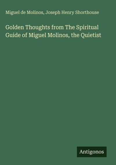 Golden Thoughts from The Spiritual Guide of Miguel Molinos, the Quietist