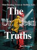 The Unseen Truths: Mind-Bending Twists in Thrilling Tales