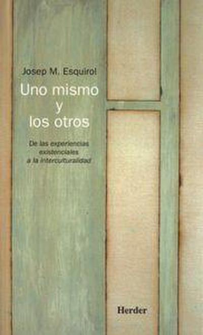 Uno mismo y los otros : de las experiencias existenciales a la interculturalidad