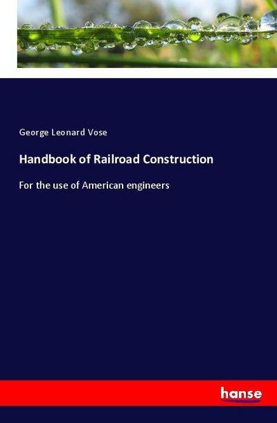 Handbook of Railroad Construction