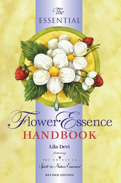 The Essential Flower Essence Handbook