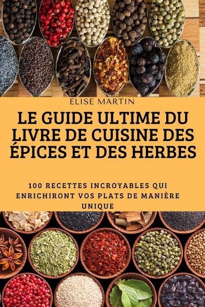 Le Guide Ultime Du Livre de Cuisine Des Épices Et Des Herbes