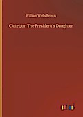 Clotel; or, The President’s Daughter