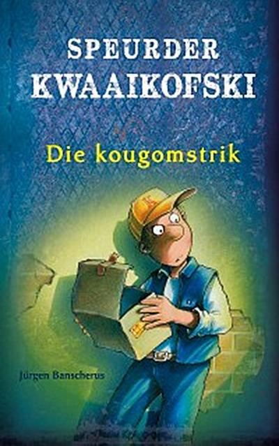 Speurder Kwaaikofski 1: Die kougomstrik