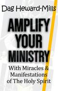 Amplify Your Ministry with Miracles & Manifestations of the Holy Spirit