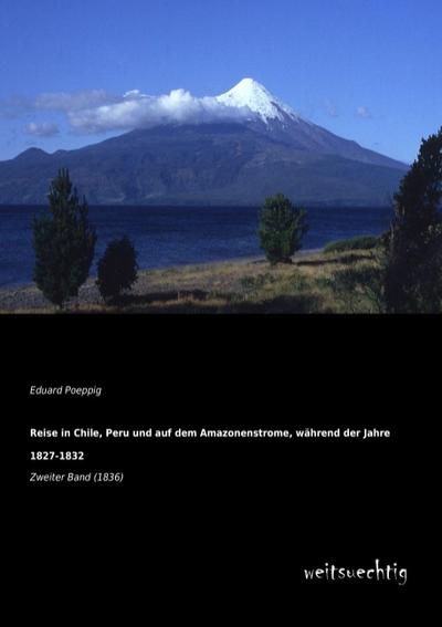 Reise in Chile, Peru und auf dem Amazonenstrome, während der Jahre 1827-1832