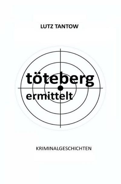 Töteberg ermittelt - Kriminalgeschichten