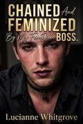 Chained And Feminized By My FemDom Boss