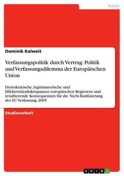 Verfassungspolitik durch Vertrag: Politik und Verfassungsdilemma der Europäischen Union - Dominik Kalweit