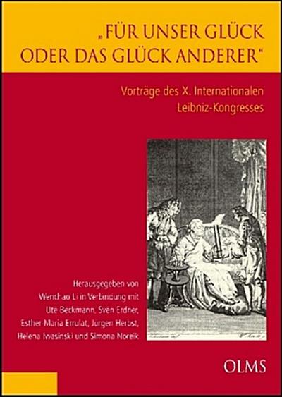 "Für unser Glück oder das Glück anderer". Vorträge des X. Internationalen Leibniz-Kongresses, 6 Bde.