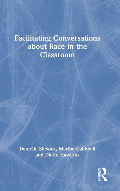 Facilitating Conversations about Race in the Classroom