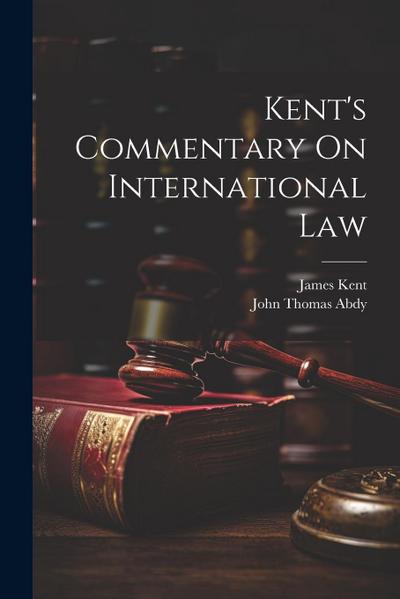 Kent’s Commentary On International Law