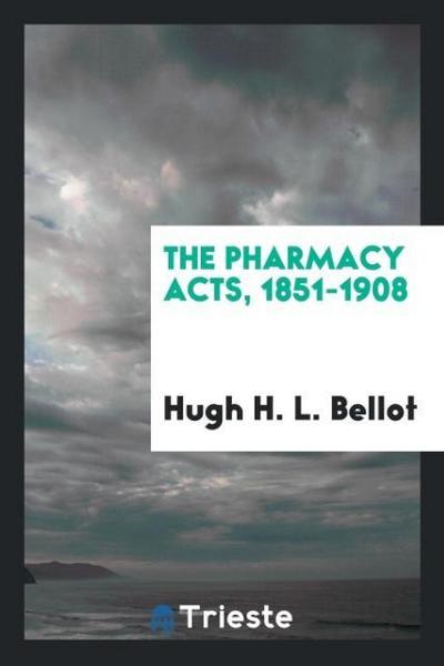 The Pharmacy Acts, 1851-1908