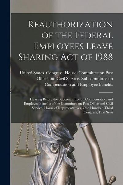 Reauthorization of the Federal Employees Leave Sharing Act of 1988: Hearing Before the Subcommittee on Compensation and Employee Benefits of the Commi