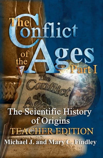 The Conflict of the Ages Teacher Edition I The Scientific History of Origins