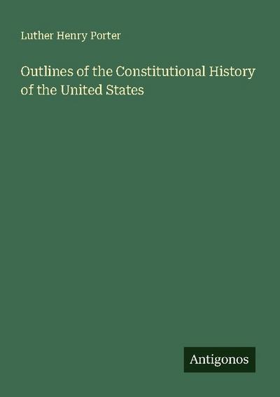 Outlines of the Constitutional History of the United States