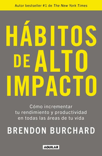 Hábitos de Alto Impacto: Cómo Incrementar Tu Rendimiento Y Productividad En Todas Las Áreas de Tu Vida / High Performance Habits: How Extraordinary People...