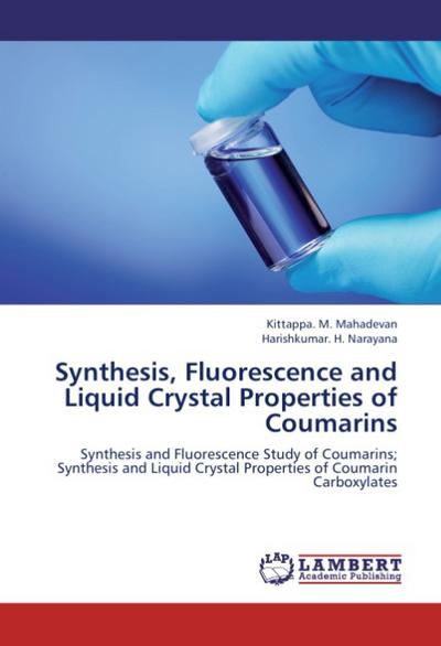 Synthesis, Fluorescence and Liquid Crystal Properties of Coumarins - Kittappa. M. Mahadevan