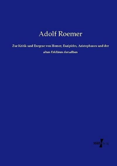 Zur Kritik und Exegese von Homer, Euripides, Aristophanes und der alten Erklären derselben