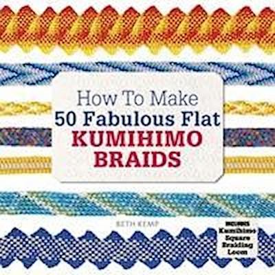 How to Make 50 Fabulous Flat Kumihimo Braids