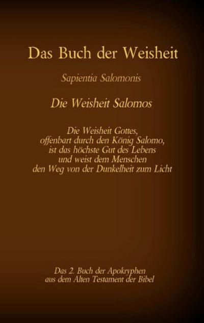 Das Buch der Weisheit, Sapientia Salomonis - Die Weisheit Salomos, das 2. Buch der Apokryphen aus der Bibel