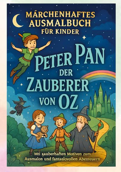 Peter Pan & Der Zauberer von Oz - Ein magisches Malbuch