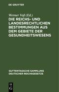 Die reichs- und landesrechtlichen Bestimmungen aus dem Gebiete der Gesundheitswesens