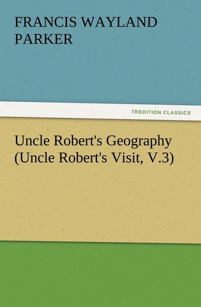 Uncle Robert’s Geography (Uncle Robert’s Visit, V.3)