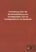 Verordnung Uber Die Berufsausbildung Zum Textilgestalter Und Zur Textilgestalterin Im Handwerk Ohne Autor Author