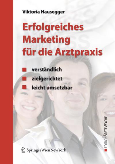 Erfolgreiches Marketing für die Arztpraxis: Verständlich - zielgerichtet - leicht umsetzbar (Edition Ärztewoche)