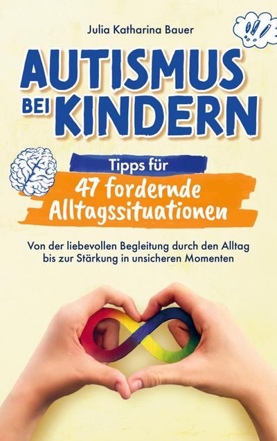 Autismus bei Kindern: Tipps für 47 fordernde Alltagssituationen
