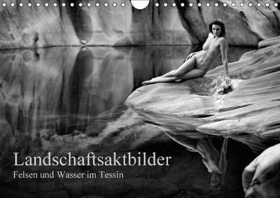Landschaftsaktfotografie - Felsen und Wasser im TessinCH-Version (Wandkalender 2017 DIN A4 quer)