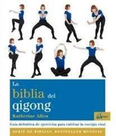 La Biblia del qigong : guía definitiva de ejercicios para cultivar la energía vital