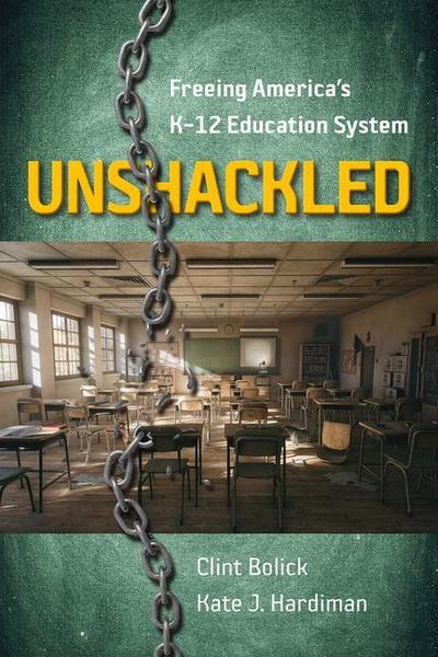 Unshackled: Freeing America’s K-12 Education System
