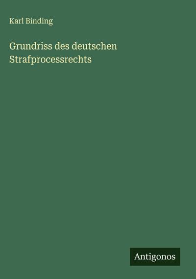 Grundriss des deutschen Strafprocessrechts