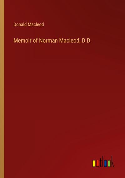 Memoir of Norman Macleod, D.D.