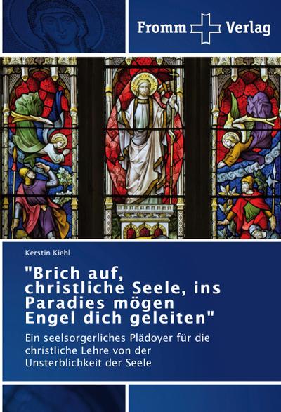 "Brich auf, christliche Seele, ins Paradies mögen Engel dich geleiten"