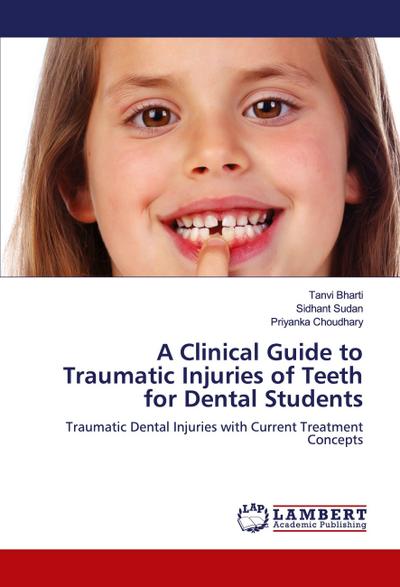 A Clinical Guide to Traumatic Injuries of Teeth for Dental Students
