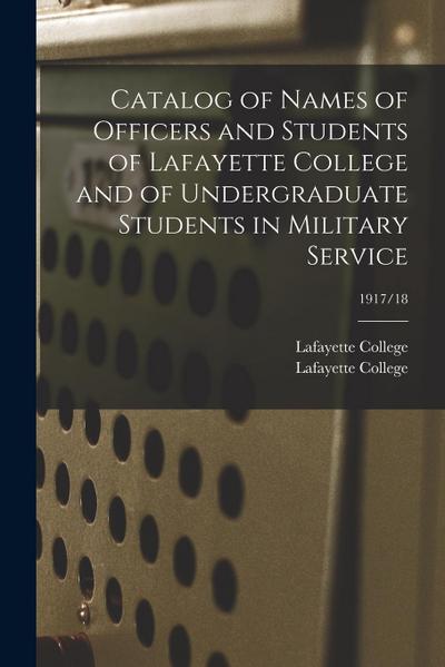 Catalog of Names of Officers and Students of Lafayette College and of Undergraduate Students in Military Service; 1917/18