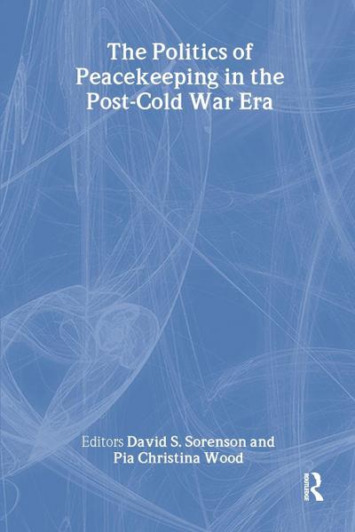 The Politics of Peacekeeping in the Post-Cold War Era