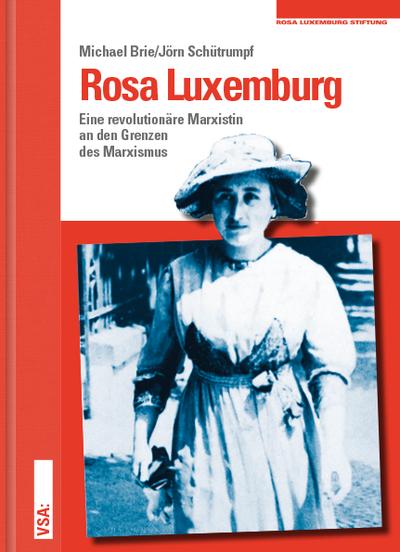 Rosa Luxemburg: Eine revolutionäre Marxistin an den Grenzen des Marxismus.