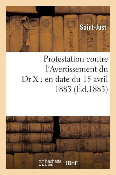 Protestation Contre l’Avertissement Du Dr X: En Date Du 15 Avril 1883