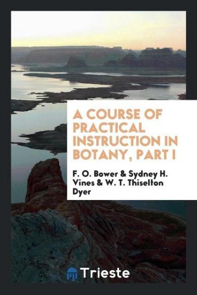 A Course of Practical Instruction in Botany, Part I