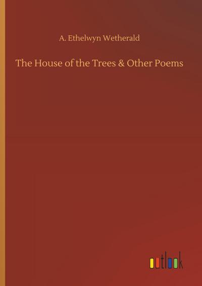 The House of the Trees & Other Poems