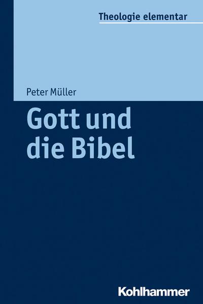 Gott und die Bibel (Theologie elementar)