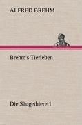 Brehm's Tierleben:Die Säugethiere 1: Die Saugethiere 1