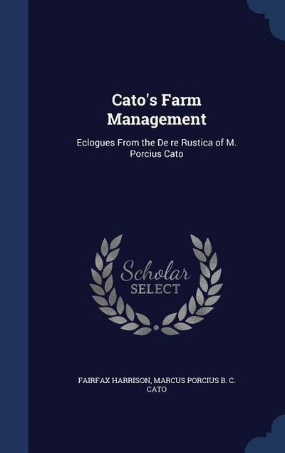 Cato’s Farm Management: Eclogues From the De re Rustica of M. Porcius Cato