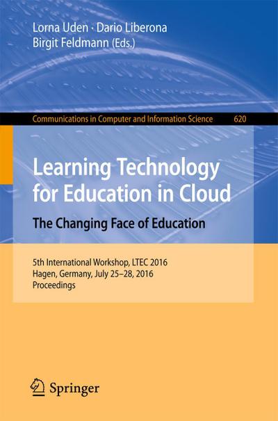 Learning Technology for Education in Cloud -  The Changing Face of Education