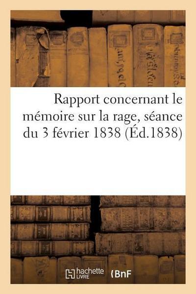 Rapport Concernant Le Mémoire Sur La Rage, Séance Extraordinaire Du 3 Février 1838